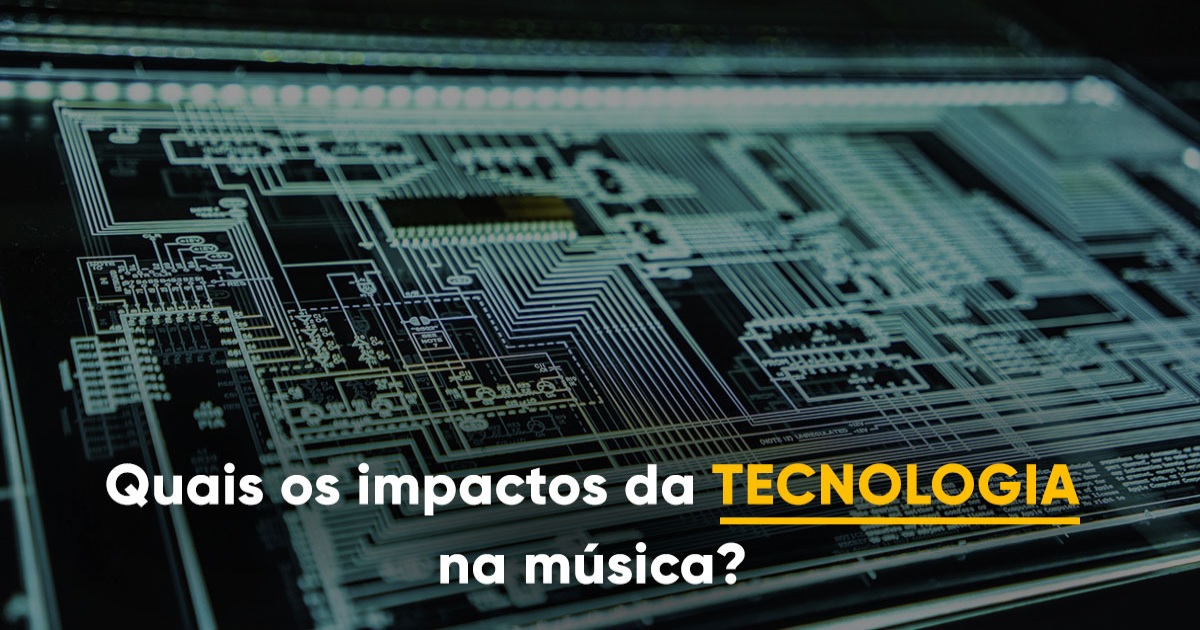 Quais os impactos da tecnologia na música Musixe