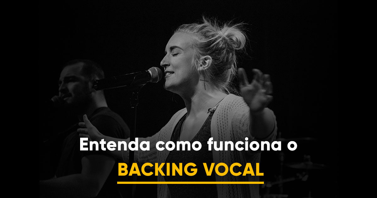 Entenda como funciona o backing vocal